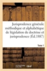 Image for Jurisprudence Generale Methodique Et Alphabetique de Legislation de Doctrine Et Jurisprudence T01