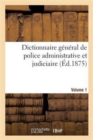 Image for Dictionnaire General de Police Administrative Et Judiciaire. Volume 1