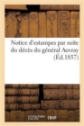 Image for Notice d&#39;Estampes Par Suite Du Deces Du General Auvray