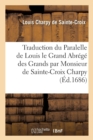 Image for Traduction Du Paralelle de Louis Le Grand Ou l&#39;Abrege Des Grands Par Monsieur de Sainte-Croix Charpy