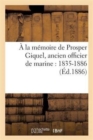 Image for A La Memoire de Prosper Giquel, Ancien Officier de Marine: 1835-1886
