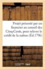 Image for Projet Presente Par Un Financier Au Conseil Des Cinq-Cents, Pour Relever Le Credit de la Nation