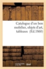 Image for Catalogue d&#39;Un Bon Mobilier, Objets d&#39;Art, Tableaux