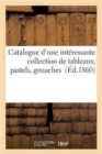Image for Catalogue d&#39;Une Interessante Collection de Tableaux, Pastels, Gouaches