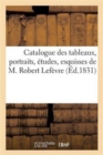 Image for Catalogue Des Tableaux, Portraits, Etudes, Esquisses de M. Robert Lefevre