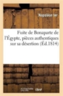 Image for Fuite de Bonaparte de l&#39;Egypte, Pieces Authentiques Sur Sa Desertion