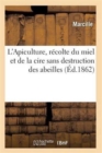 Image for L&#39;Apiculture, Recolte Du Miel Et de la Cire Sans Destruction Des Abeilles Ed 1862