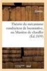 Image for Theorie Du Mecanisme Conducteur de Locomotive, Ou Maniere de Chauffer