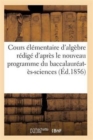 Image for Cours Elementaire d&#39;Algebre Redige d&#39;Apres Le Nouveau Programme Du Baccalaureat-Es-Sciences