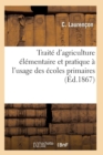Image for Traite d&#39;Agriculture Elementaire Et Pratique A l&#39;Usage Des Ecoles Primaires