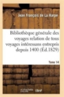 Image for Bibliotheque Generale Relation de Tous Les Voyages Interessans Entrepris Depuis 1400 Serie 1 T14
