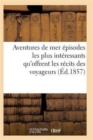 Image for Aventures de Mer Ou Recueil Des Episodes Les Plus Interessants Qu&#39;offrent Les Recits Des Voyageurs