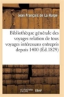 Image for Bibliotheque Generale Relation de Tous Les Voyages Interessans Entrepris Depuis 1400 Serie 1 T15