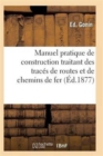 Image for Manuel Pratique de Construction Traitant Des Traces de Routes Et de Chemins de Fer