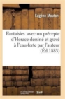 Image for Fantaisies Avec Un Pr?cepte d&#39;Horace Dessin? Et Grav? ? l&#39;Eau-Forte Par l&#39;Auteur