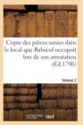Image for Copie Des Pieces Saisies Dans Le Local Que Baboeuf Occupoit Lors de Son Arrestation Volume 2