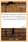 Image for Nouveau Manuel Complet Du Terrassier Et de l&#39;Entrepreneur de Terrassements. Tome 1