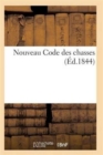 Image for Nouveau Code Des Chasses Introduction Historique Au Droit de Chasse, Loi Fondamentale Du 3 Mai 1844