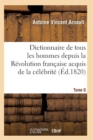 Image for Dictionnaire Historique Et Raisonne de Tous Les Hommes Depuis La Revolution Francaise T.06