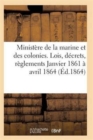 Image for Ministere de la Marine Et Des Colonies Lois, Decrets Janvier 1861 A Avril 1864