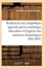 Image for Rudiment Encyclopedique Agricole Precis Analytique Education Hygiene Des Divers Animaux Domestiques