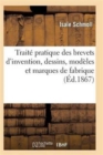 Image for Traite Pratique Des Brevets d&#39;Invention, Dessins, Modeles Et Marques de Fabrique