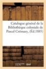 Image for Catalogue General de la Bibliotheque Coloniale de Pascal Cremazy