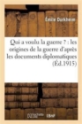 Image for Qui a Voulu La Guerre ?: Les Origines de la Guerre d&#39;Apr?s Les Documents Diplomatiques