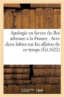 Image for Apologie En Faveur Du Roi Adressee A La France . Avec Deux Lettres Sur Les Affaires de Ce Temps