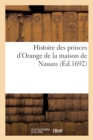 Image for Histoire Des Princes d&#39;Orange de la Maison de Nassau