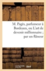 Image for M. Pages, Parfumeur A Bordeaux, Ou l&#39;Art de Devenir Millionnaire Par Un Flaneur