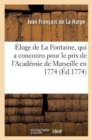 Image for Eloge de La Fontaine, qui a concouru pour le prix de l&#39;Academie de Marseille en 1774
