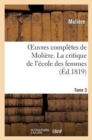 Image for Oeuvres Compl?tes de Moli?re. Tome 3 La Critique de l&#39;?cole Des Femmes