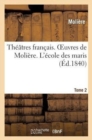 Image for Th??tres Fran?ais. Oeuvres de Moli?re. Tome 2. l&#39;?cole Des Maris