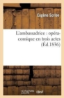 Image for L&#39;Ambassadrice: Op?ra-Comique En Trois Actes (?d.1836)