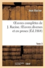 Image for Oeuvres Compl?tes de J. Racine. Tome 3 Oeuvres Diverses Et En Proses