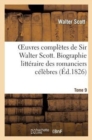Image for Oeuvres Compl?tes de Sir Walter Scott. Tome 9 Biographie Litt?raire Des Romanciers C?l?bres. T1