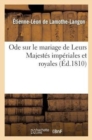 Image for Ode Sur Le Mariage de Leurs Majest?s Imp?riales Et Royales.
