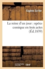 Image for La Reine d&#39;Un Jour: Op?ra-Comique En Trois Actes
