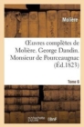 Image for Oeuvres Compl?tes de Moli?re. Tome 6. George Dandin. Monsieur de Pourceaugnac.