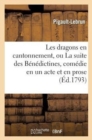 Image for Les Dragons En Cantonnement, Ou La Suite Des B?n?dictines, Com?die En Un Acte Et En Prose