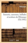 Image for Sonnets, Canzones, Ballades Et Sextines de P?trarque. Tome 3
