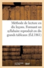 Image for Methode de Lecture En Dix Lecons. Formant Un Syllabaire Reproduit En Dix Grands Tableaux