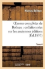 Image for Oeuvres Compl?tes de Boileau. Tome 4 : : Collationn?es Sur Les Anciennes ?ditions Et Sur Les Manuscrits, Avec Des Notes Historiques...
