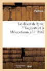 Image for Le Desert de Syrie, l&#39;Euphrate Et La Mesopotamie