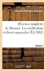 Image for Oeuvres Compl?tes de Bossuet. Vol. 7 Les M?ditations Et Divers Opuscules
