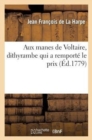 Image for Aux Manes de Voltaire, Dithyrambe Qui a Remport? Le Prix Au Jugement de l&#39;Acad?mie Franc?oise