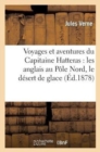 Image for Voyages Et Aventures Du Capitaine Hatteras: Les Anglais Au P?le Nord, Le D?sert de Glace
