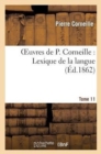 Image for Oeuvres de P. Corneille. Tome 11, Lexique de la Langue. Tome 1