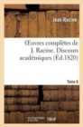 Image for Oeuvres Completes de J. Racine. Tome 6 Discours Academiques